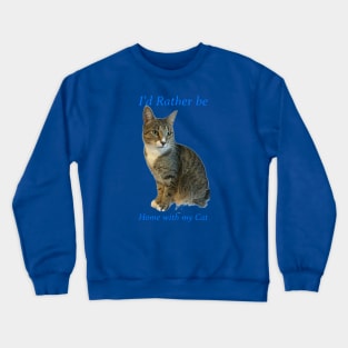 Id rather be home with my cat Crewneck Sweatshirt